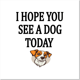 I Hope You See A Dog Today Posters and Art